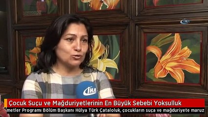Çocuk Suçu ve Mağduriyetlerinin En Büyük Sebebi Yoksulluk