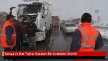 Konya'da Kar Yağışı Kazaları Beraberinde Getirdi