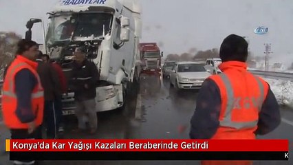 Konya'da Kar Yağışı Kazaları Beraberinde Getirdi