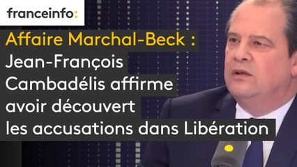 Affaire Marchal-Beck : Jean-François Cambadélis affirme avoir découvert les accusations dans Libération : "ça tient au trait spécifique du MJS, c’est une organisation extrêmement concentrée, un État dans l’État au niveau du PS"