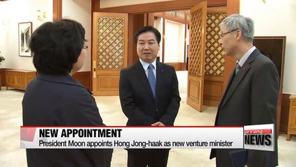 President Moon appoints Hong Jong-haak as new venture minister