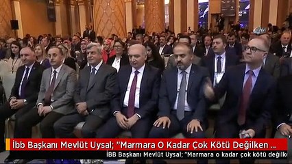 İbb Başkanı Mevlüt Uysal: "Marmara O Kadar Çok Kötü Değilken Tamamını Temizleyebiliriz"