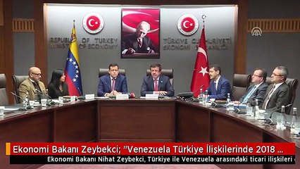 Ekonomi Bakanı Zeybekci: "Venezuela Türkiye İlişkilerinde 2018 Büyük Bir İvmenin Yakalandığı Yıl...