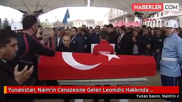 Yunanistan, Naim'in Cenazesine Gelen Leonidis Hakkında Soruşturma Başlattı