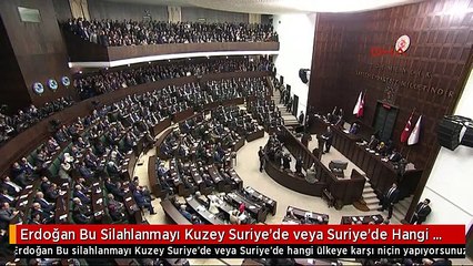 Erdoğan Bu Silahlanmayı Kuzey Suriye'de veya Suriye'de Hangi Ülkeye Karşı Niçin Yapıyorsunuz-2