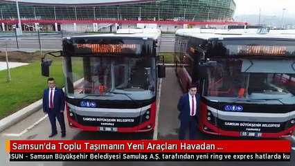 Samsun'da Toplu Taşımanın Yeni Araçları Havadan Görüntülendi