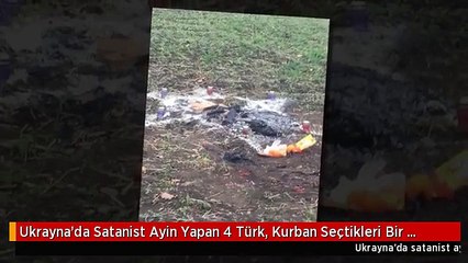 Ukrayna'da Satanist Ayin Yapan 4 Türk, Kurban Seçtikleri Bir Türk'ü Öldürüp Yaktı