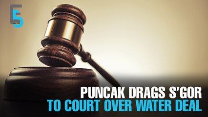 EVENING 5: Puncak files multi-billion ringgit suit against Selangor