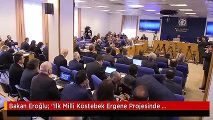 Bakan Eroğlu: "İlk Milli Köstebek Ergene Projesinde Kullanılacak"