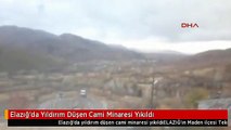 Elazığ'da Yıldırım Düşen Cami Minaresi Yıkıldı