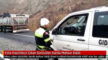 Yola Hazırlıksız Çıkan Sürücüler Karda Mahsur Kaldı