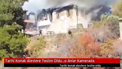 Tarihi Konak Alevlere Teslim Oldu...o Anlar Kamerada