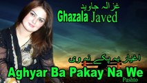 Ghazala Javed - Aghyar Ba Pakay Na We