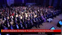 Antalya Başbakan Antalya E-Tıcaret Konferansında Konuştu