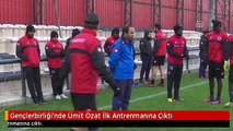 Gençlerbirliği'nde Ümit Özat İlk Antrenmanına Çıktı