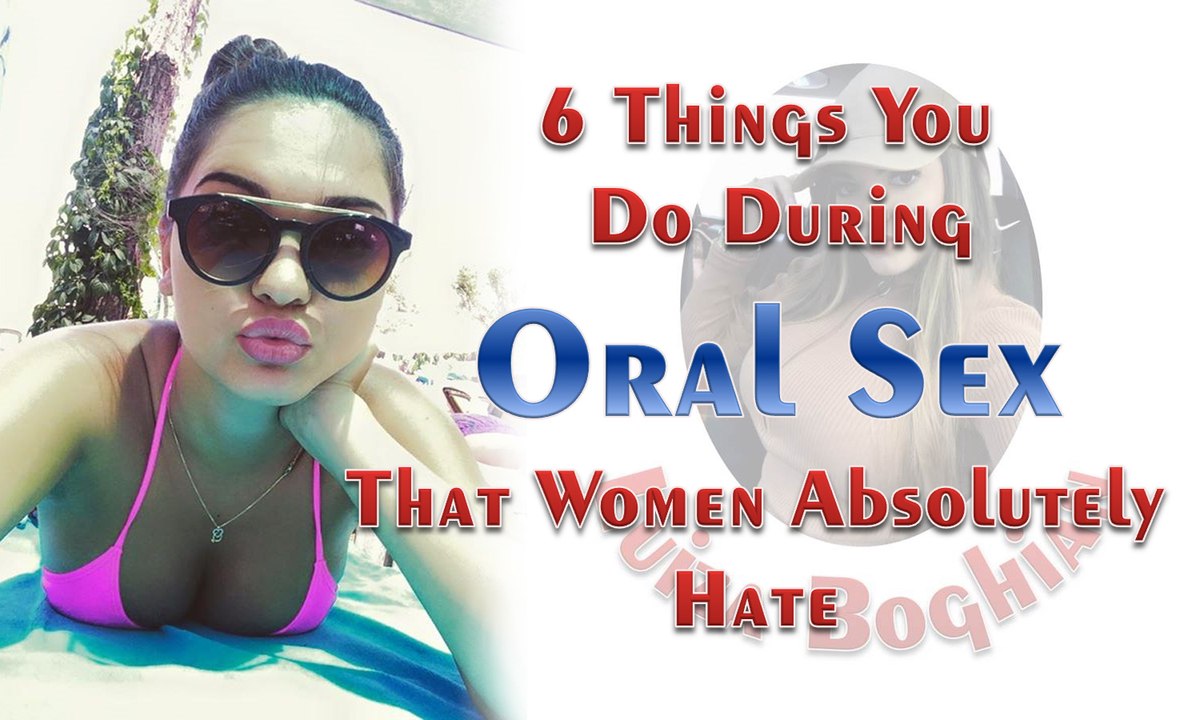 6 Things You Do During Oral Sex That Women Absolutely Hate by Luiza Boghian