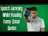 Speech Jammer! | Reading Funny Zlatan Ibrahimovic Quotes