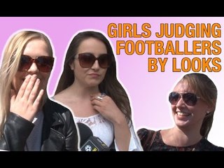 Girls Judging Footballers By Their Looks 2015