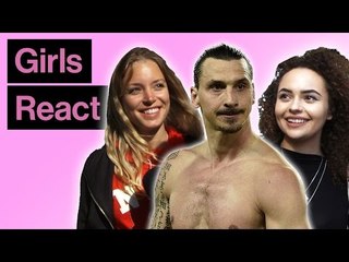 Girls React To Zlatan Ibrahimovic Then And Now