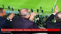 Cumhurbaşkanı Erdoğan, Beşiktaş-Porto Maçını İzledi