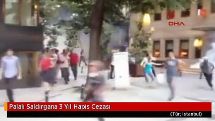 Palalı Saldırgana 3 Yıl Hapis Cezası