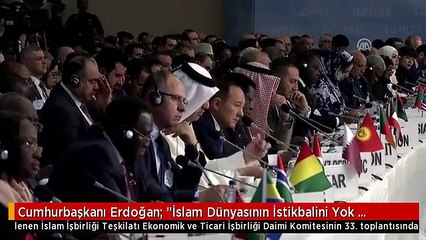 Cumhurbaşkanı Erdoğan: "İslam Dünyasının İstikbalini Yok Etmeye Yönelik Kirli Bir Senaryo...