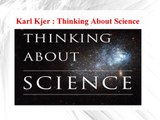 Karl Kjer - Thinking About Science