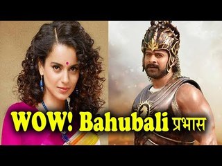 Kangana Ranaut Praises Prabhas The Bahubali 2