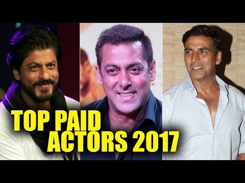 Highest Paid Bollywood Actors 2017 | Shahrukh Khan | Salman Khan | Akshay Kumar