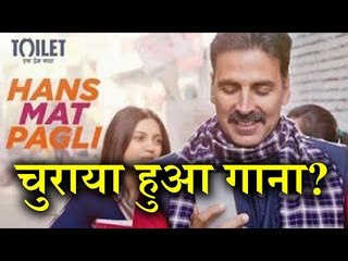 Akshay Kumar's Toilet: Ek Prem Katha's Song 'HAS MAT PAGLI' is Stolen from Rajasthani Film 'LADLI'
