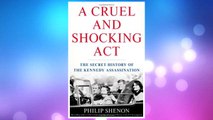 GET PDF A Cruel and Shocking Act: The Secret History of the Kennedy Assassination FREE