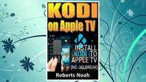 Download PDF KODI ON Apple TV: Easy Step By Step Instructions on How to Install Latest Kodi 17.3 on Apple TV 4th Gen   Krypton on Amazon Fire Stick TV in less than 15 minutes(streaming devices & TV Guide). FREE