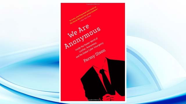GET PDF We Are Anonymous: Inside the Hacker World of LulzSec, Anonymous, and the Global Cyber Insurgency FREE
