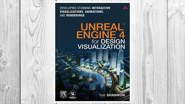 Download PDF Unreal Engine 4 for Design Visualization: Developing Stunning Interactive Visualizations, Animations, and Renderings (Game Design) FREE