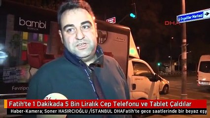 Fatih'te 1 Dakikada 5 Bin Liralık Cep Telefonu ve Tablet Çaldılar