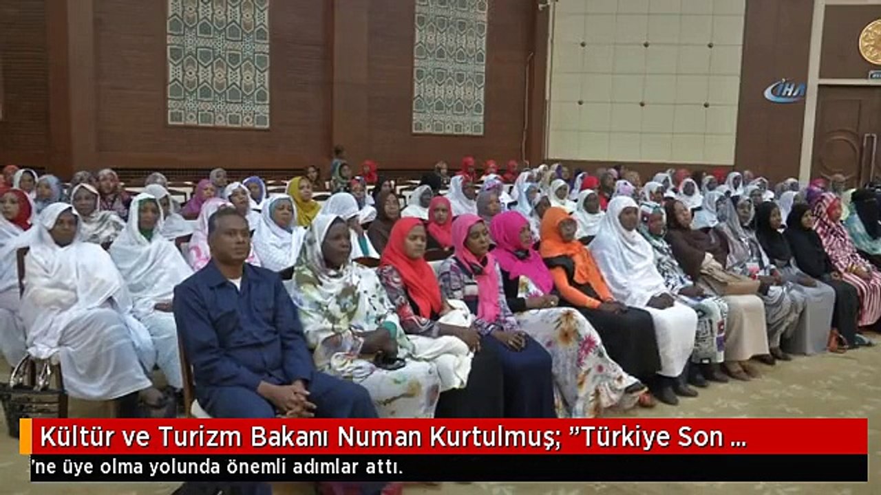 Kültür ve Turizm Bakanı Numan Kurtulmuş: "Türkiye Son Zamanlarda İslam, Eğitim, Fen ve Kültür...