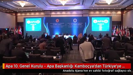 Apa 10. Genel Kurulu - Apa Başkanlığı Kamboçya'dan Türkiye'ye Geçti