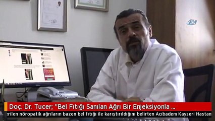 Doç. Dr. Tucer: "Bel Fıtığı Sanılan Ağrı Bir Enjeksiyonla Geçebilir"