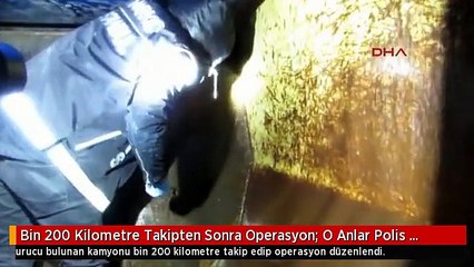 Bin 200 Kilometre Takipten Sonra Operasyon; O Anlar Polis Kamerasında