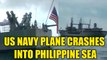 US navy plane crashes into Philippine Sea, eight bodies recovered so far | Oneindia News