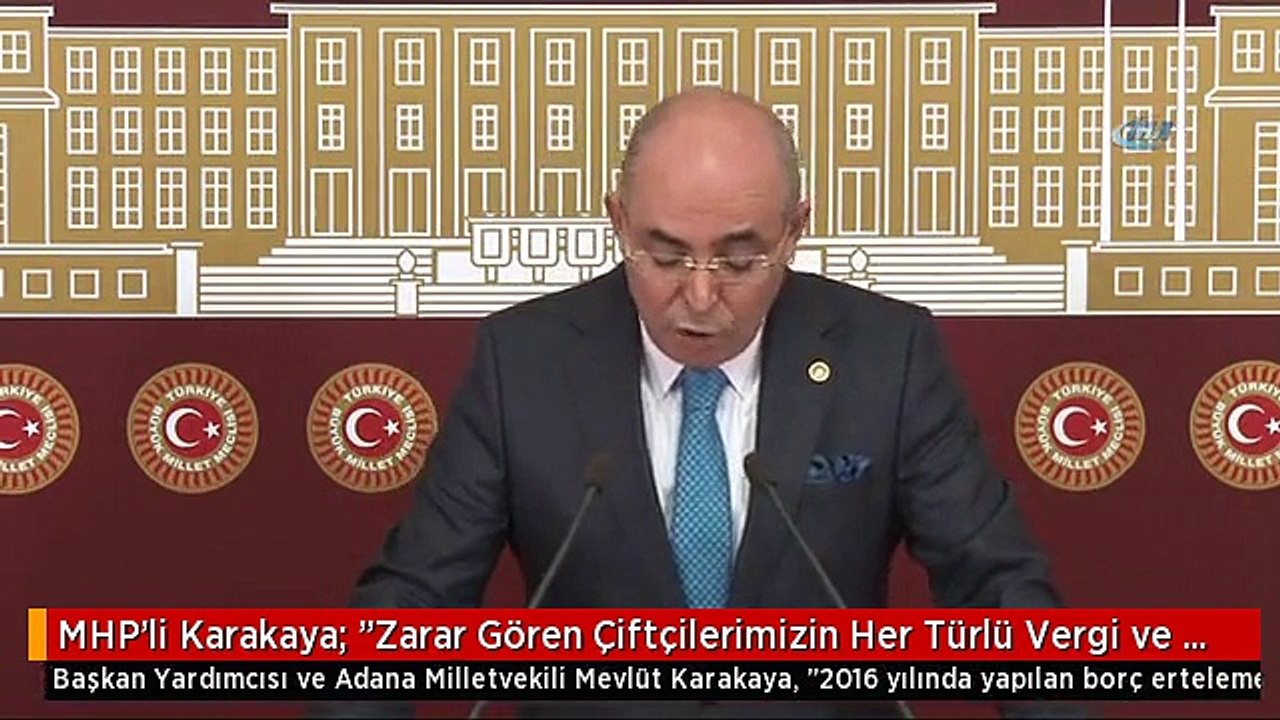 MHP'li Karakaya: "Zarar Gören Çiftçilerimizin Her Türlü Vergi ve Sgk Prim Borcu Faizsiz Olarak...