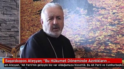 Başpiskopos Ateşyan: "Bu Hükumet Döneminde Azınlıkların Yüzü Gülmeye Başladı"