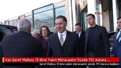 Van Şeref Malkoç 15 Bine Yakın Müracaatın Yüzde 75'i Karara Bağlandı