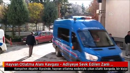 Hayvan Otlatma Alanı Kavgası - Adliyeye Sevk Edilen Zanlı Tutuklandı