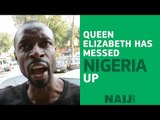 Nigerian is angry at queen Elizabeth