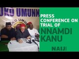 Press conference on Nnamdi Kanu's trial