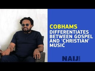 Cobhams differentiates between gospel and 'Christian' music