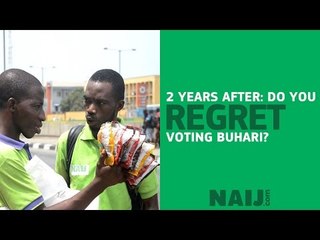 2 years after election, do you regret voting Buhari?