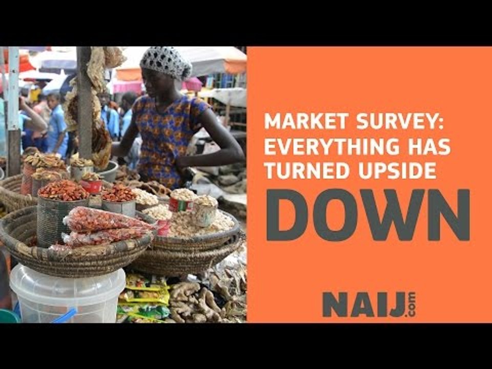 Market survey: Everything has turned upside down in Nigeria