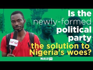 Is the newly-formed political party the solution to Nigeria's woes?